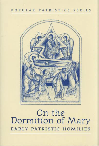 On the Dormition of Mary: Early Patristic Homilies - Brian E. Daley  Popular Patristics Series