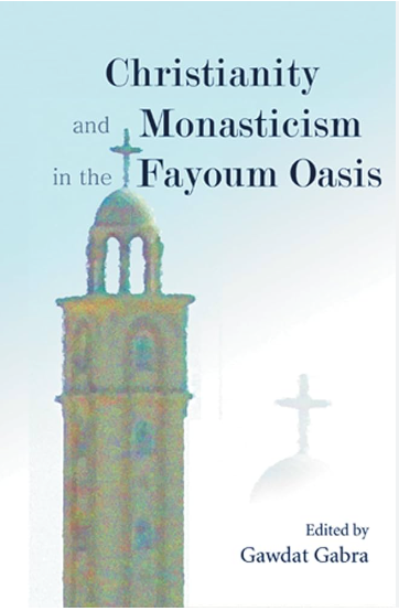 Christianity and Monasticism in the Fayoum Oasis - Gawdat Gabra