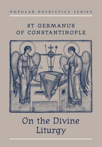 On the Divine Liturgy - St Germanus of Constantinople