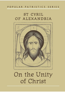 On the Unity of Christ - St Cyril of Alexandria