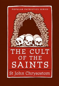 The Cult of the Saints St John Chrysostom