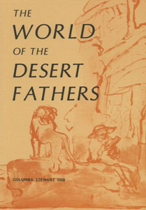 The World of the Desert Fathers: Stories and Sayings Form the Anonymous Series of the Apophthegmata Patrum