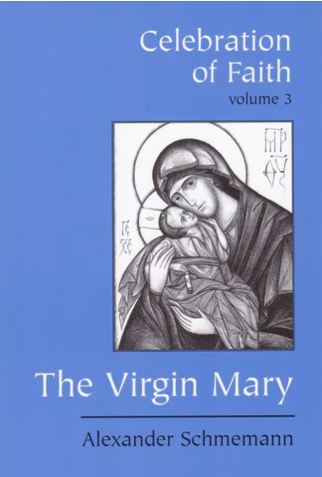 Celebration of Faith Volume 3 - The Virgin Mary - Alexander Schmemann