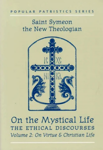 On the Mystical Life- The Ethical Discourses: Volume 2 On Virtue and Christian Life - St Symeon the New Theologian