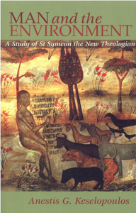 Man and the Environment: A Study of St Symeon the New Theologian - Anestis G. Keselopoulos