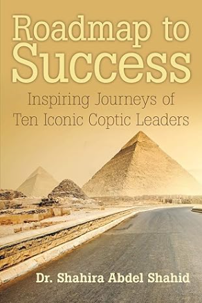 Roadmap to Success: Inspiring Journeys of Ten Iconic Coptic Leaders - Dr. Shahira Abdel Shahid
