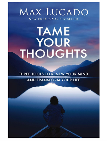 Book cover of 'Tame Your Thoughts' by Max Lucado with a person on a dock overlooking a lake.